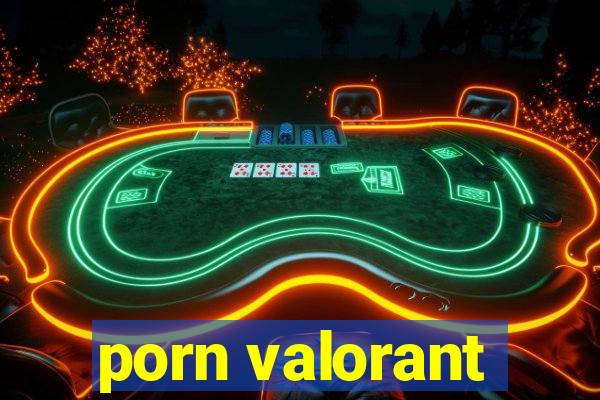 porn valorant